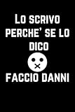 Lo scrivo perché se lo dico faccio Danni: Quaderno con frase divertente per scrivere note...