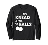You Knead A Paar Of Balls Selbstmassageball Therapie Langarmshirt