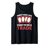 Collector Sorry I Was Late I Had To Do A Trade Kartenspiel Tank Top