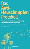 Das Anti-Heuschnupfen Protokoll: Anleitung zur Ernährungsumstellung,...