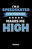 I´m a Speedskater. Low Position makes me High. Sketchbook: Speed Skate and...