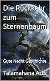 Die Rückkehr zum Sternenbaum: Gute Nacht Geschichte (Gute Nacht Geschichten)