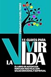 11 Claves para Vivir la Vida.: El libro de autoayuda para una vida feliz, con...