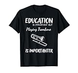 Bildung ist wichtig, aber Posaune ist wichtiger T-Shirt