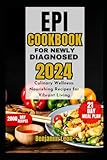 EPI COOKBOOK FOR NEWLY DIAGNOSED 2024: Culinary Wellness: Nourishing Recipes for Vibrant...