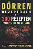 Dörren Rezeptbuch mit 300 Rezepten: Das umfangreiche Kochbuch für...