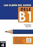 Claves Del Nuevo Dele B1: Las claves del nuevo DELE B1 (Las claves, DELE B1)