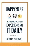 Happyness: The Fundamental Keys to Experiencing it Daily (Understand Reach...