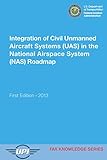 Integration of Civil Unmanned Aircraft Systems (UAS) in the National Airspace...