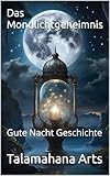 Das Mondlichtgeheimnis: Gute Nacht Geschichte (Gute Nacht Geschichten)