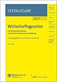 Wirtschaftsgesetze für Wirtschaftsschulen und die kaufmännische Ausbildung: Ausgabe 2023...