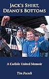 Jack's Shirt, Deano's Bottoms: A Carlisle United Memoir