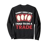 Collector Sorry I Was Late I Had To Do A Trade Kartenspiel Sweatshirt