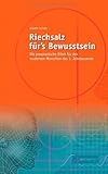 Riechsalz für's Bewusstsein: Die pragmatische Bibel für den modernen Menschen...