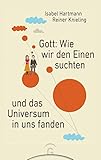 Gott: Wie wir den Einen suchten und das Universum in uns fanden