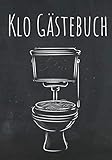 Klo Gästebuch: Das Buch mit Humor für das stille Örtchen I Perfektes Geschenk...