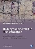 Bildung für eine Welt in Transformation: Global Citizenship Education als Chance für die...