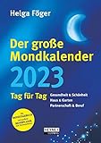 Der große Mondkalender 2023: Gesundheit & Schönheit – Heim & Garten – Partnerschaft...