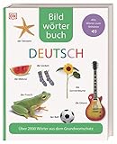 Bildwörterbuch Deutsch: Über 2000 Wörter aus dem Grundwortschatz. Alle Wörter zum...