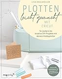 Plotten leicht gemacht mit Cricut: So zauberst du kreative DIY-Projekte mit deinem...