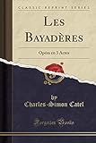 Les Bayadères: Opéra en 3 Actes (Classic Reprint)