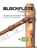 Blockflöte Songbook - 48 Songs aus Irland & Großbritannien: für Sopran- oder...