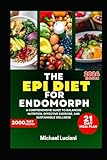 THE EPI DIET FOR ENDOMORPH: A Comprehensive Guide to Balanced Nutrition, Effective...