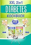 XXL 2in1 Diabetes Kochbuch: Das Diabetiker Rundum-Sorglos-Paket mit 303 Rezepten...