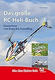 Das große RC-Heli-Buch: Know-how von Koax bis Kunstflug