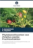 Phytokonstituenten von Ziziphus jujuba-Fruchtextrakten: Anti-Oxidationsmittel,...