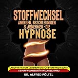 Stoffwechsel anregen, beschleunigen und Abnehmen - Die Hypnose: Langfristig Fett...