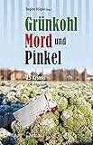 Grünkohl, Mord und Pinkel: 25 Krimis & 25 Rezepte (Krimis und Rezepte)