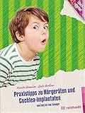 Praxistipps zu Hörgeräten und Cochlea-Implantaten: Vom Baby bis zum Teenager (Kinder...