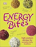 Energy Bites: High-Protein Recipes for Increased Vitality and Wellness (DK)