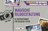 Fotokarten. Magische Bildgestaltung: 50 Inspirationen für bessere Fotos. Fotokarten zum...