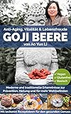 Goji Beeren: Anti-Aging, Vitalität & Lebensfreude mit der chinesischen...