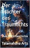 Der Wächter des Traumlichts: Gute Nacht Geschichte (Gute Nacht Geschichten)