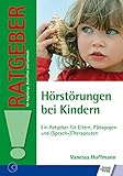 Hörstörungen bei Kindern: Ein Ratgeber für Eltern, Pädagogen und...