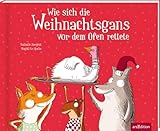 Wie sich die Weihnachtsgans vor dem Ofen rettete: Lustiger Bilderbuch-Klassiker über ein...