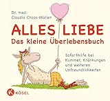 Alles Liebe - Das kleine Überlebensbuch: Soforthilfe bei Kummer, Kränkungen und weiteren...