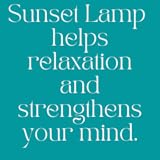 Sunset Lamp helps relaxation and strengthens your mind.