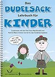 Das Dudelsack-Lehrbuch für Kinder: Für absolute Dudelsack-Anfänger ab 6 Jahren