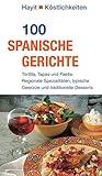 100 spanische Gerichte: Tortilla, Tapas und Paella. Regionale Spezialitäten,...