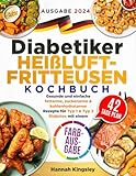 Diabetiker Heißluftfritteusen Kochbuch: Gesunde und einfache fettarme,...