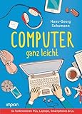 Computer ganz leicht: So funktionieren PCs, Laptops, Smartphones & Co. | Neue,...