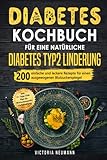 Diabetes Kochbuch für eine natürliche Diabetes Typ 2 Linderung: 200 einfache...