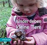 Kinder lieben kleine Tiere: Eine Anleitung zum Kennenlernen von Kleinlebewesen – mit...