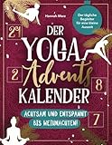 Der Yoga Adventskalender – Achtsam und entspannt bis Weihnachten!: Der tägliche...