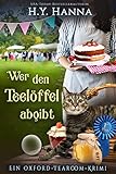 Wer den Teelöffel abgibt (Ein Oxford-Tearoom-Krimi 4)