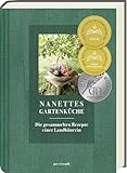 Nanettes Gartenküche: Landfrauenrezepte aus dem eigenen Garten - ausgezeichnet mit dem...